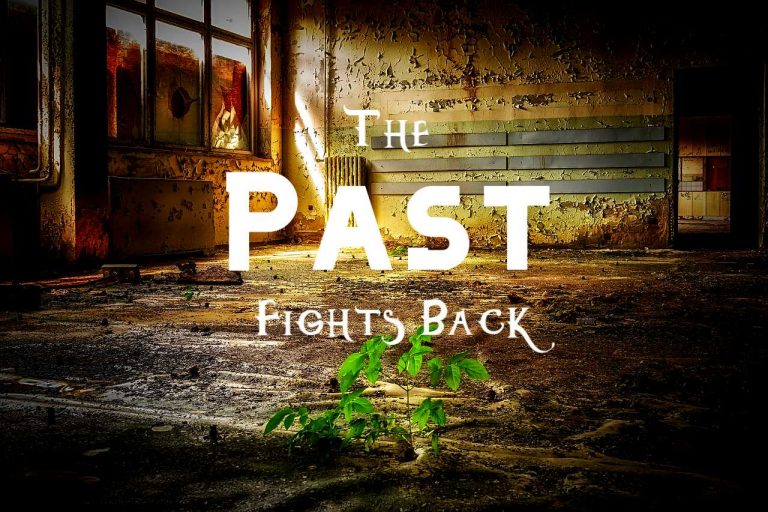Read more about the article The Past Has a Way of Fighting Back